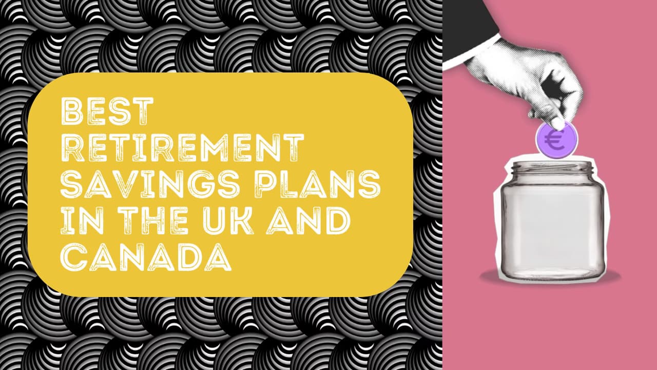 Top 7 Best Retirement Savings Plans in the UK and Canada for 2026