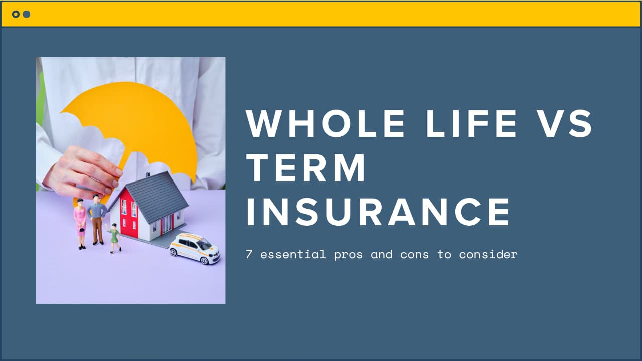 7 Essential Whole Life vs Term Insurance Pros and Cons You Must Know