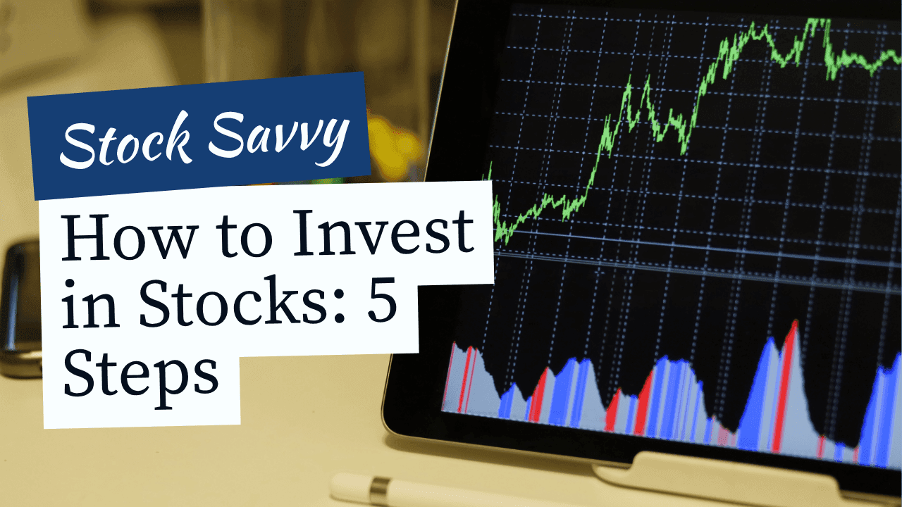 How to Invest in Stocks: 5 Steps to Get Started